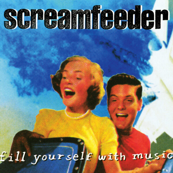 Screamfeeder - Fill Yourself With Music